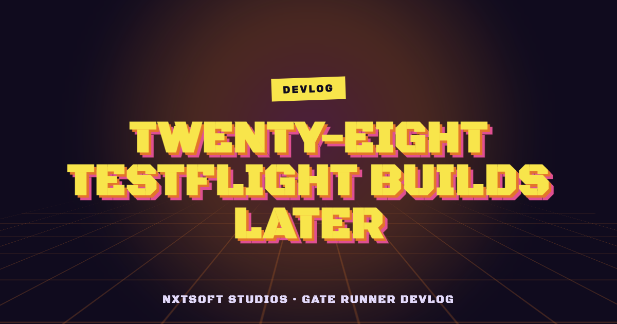 Twenty-Eight TestFlight Builds Later